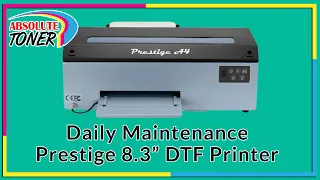 Daily Maintenance Tasks For The Prestige 8.3" Media Roll DTF Printer