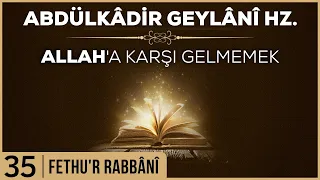 35- Abdülkadir Geylani - Fethur Rabbani - Allah’a Karşı Gelmemek