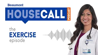 the Exercise episode | Beaumont HouseCall Podcast
