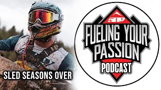 Sled Season is Over! E31 - Fueling Your Passion Podcast