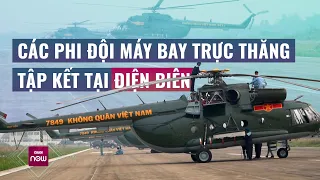 Cận cảnh các phi đội trực thăng tập kết tại sân bay Điện Biên Phủ, bay hợp luyện đội hình đầu tiên