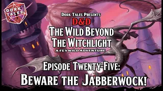 Wild Beyond the Witchlight | Episode 25: Beware the Jabberwock! | Dungeons & Dragons Actual Play