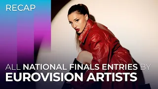 All national finals entries by EUROVISION 2024 ARTISTS | RECAP