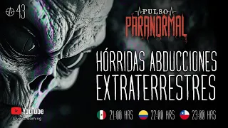 ⭕ HÓRRIDAS ABDUCCIONES EXTRATERRESTRES | PULSO #43 ⭕