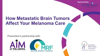 How Metastatic Brain Tumors Affect Your Melanoma Care