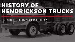 History of Hendrickson Trucks - Truck History Episode 25