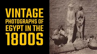 Vintage Photos of Egypt in the 1800s