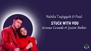 Nabila Taqiyyah & Paul - STUCK WITH YOU (Arian Grande & Justin Bieber) | Lyric dan Terjemah