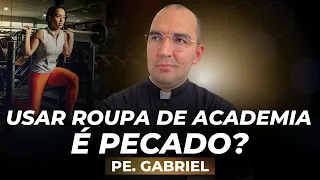 Usar 'roupa de academia' é pecado? | Pe. Gabriel Vila Verde
