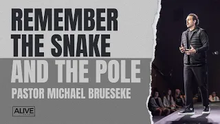 Remember the Snake and the Pole | Pastor Michael Brueseke