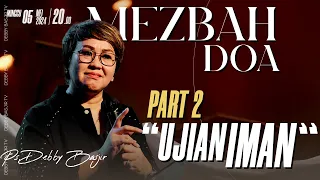 MEZBAH DOA - 5 MEI 2024 PART II "UJIAN IMAN" - pk 20.00 WIB - PS. DEBBY BASJIR