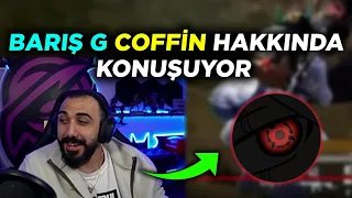 BARIŞ G COFFİN HAKKINDA KONUŞUYOR