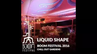 Liquid Shape - Boom Festival 2016 - Chill Out Gardens Mix