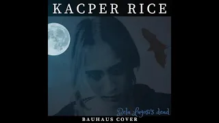 Kacper Rice - Bela Lugosi's Dead (Bauhaus cover)