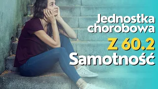 Samotność - Jednostka chorobowa Z 60.2 - PsychologWalki.pl -poleca