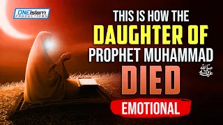 THIS IS HOW DAUGHTER OF PROPHET MUHAMMAD (ﷺ) DIED | EMOTIONAL
