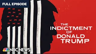 The Indictment of Donald Trump Special Report | NBC News NOW