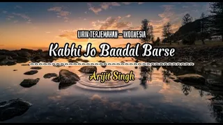 Kabhi Jo Baadal Barse - Arijit Singh (Lirik terjemahan - Indonesia)