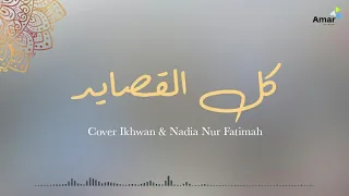 Nadia Nur Fatimah feat Ikhwan || كل القصايد (Killil Qashaaid) lirik dan terjemahnya