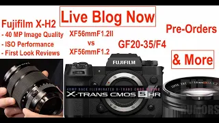 IT'S HERE: Fujifilm X-H2, XF56mmF1.2 R WR and GF20-35mmF4 - REVIEWS & More LIVE NOW!