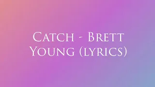Catch - Brett Young (lyrics)