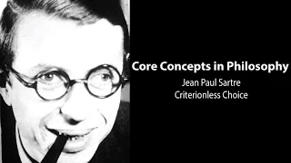 Jean-Paul Sartre, Existentialism is a Humanism | Criterionless Choice | Philosophy Core Concepts