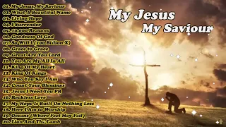 My Jesus, My Saviour///Non Stop Worship Music Playlist 2024///Best Christian Hillsong Songs 2024