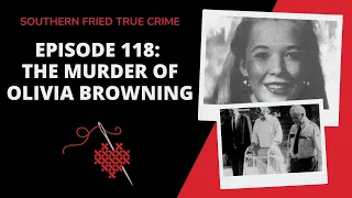 Episode 118: The Murder of Olivia Browning