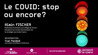 Le COVID: STOP ou encore? Conférence du prof. Alain Fischer