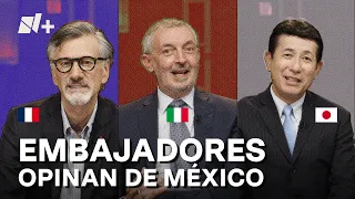 ¿Qué opinan de México? Esto responden embajadores de Francia, Italia y Japón