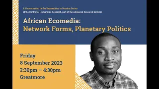 African Ecomedia: Network forms, Planetary Politics