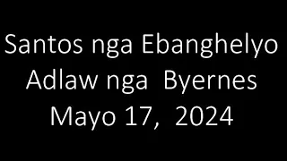 May 17, 2024 Daily Gospel Reading Cebuano Version