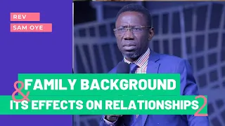 Family Background and It's Effects On Marriages and Relationships - Part 2 | Sam Oye