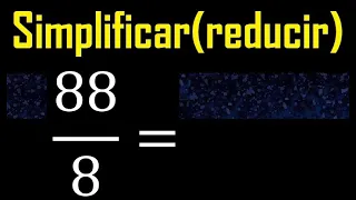 simplificar 88/8 simplificado, reducir fracciones a su minima expresion simple irreducible