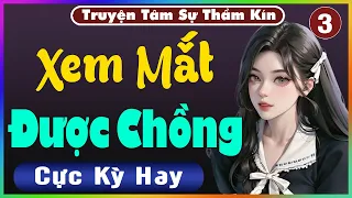 [ Tập 3 ] XEM MẮT ĐƯỢC CHỒNG - Truyện Tâm Lý Xã Hội 2024 - Nghe Truyện Đêm Khuya Nghe Dễ Ngủ