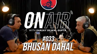 On Air With Sanjay #033 - Bhusan Dahal