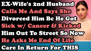 EX-Wife's 2nd Husband Calls Me & Says She Divorced Him Bc He Got Sick With Cancer & Kicked Him Out