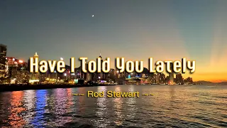 HAVE I TOLD YOU LATELY - (Karaoke Version) - in the style of Rod Stewart