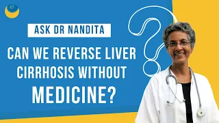 Can we reverse liver cirrhosis without medicine? | Ask Dr. Nandita Shah | SHARAN