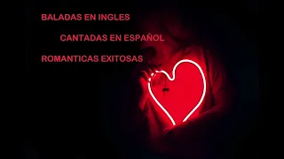 BALADAS EN INGLES CANTADAS EN ESPAÑOL ROMANTICAS EXITOSAS