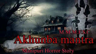 Akhunba Mantra || Manipuri Horror Story || Makhal Mathel Manipur Full Story Collection