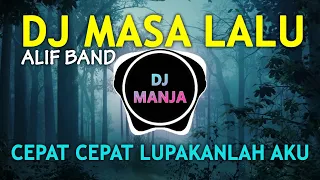 DJ MASA LALU - CEPAT CEPAT LUPAKANLAH AKU (ALIF BAND) REMIX FULL BASS TERBARU 2022