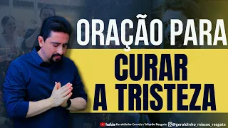 ORAÇÃO PARA CURAR A TRISTEZA I Palavra de Força e Coragem I Geraldinho Correia