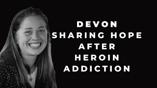 Devon: Sharing Hope After Heroin Addiction