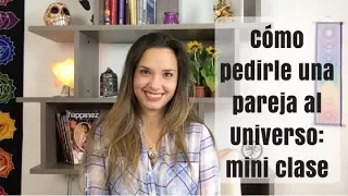 Cómo pedirle una pareja al Universo | Tutorial de manifestación