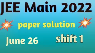 JEE  Main 2022: Paper solutions [26th June -shift 1] JEE question paper with solutions