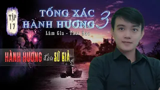 Tập 17: Hành Hương đấu Sứ Giả | Thiên 3 Tống Xác Hành Hương | Truyện ma Nguyễn Huy kể