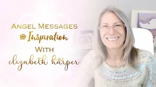 Angel Messages February 3-9 with Elizabeth Harper