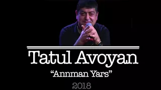 Tatul  Avoyan 2018   Annman Yars