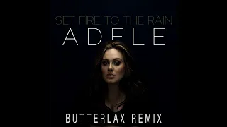 Adele - Set Fire to the Rain (BUTTERLAX Remix)